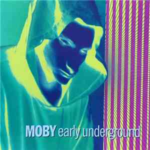 Moby - Early Underground
