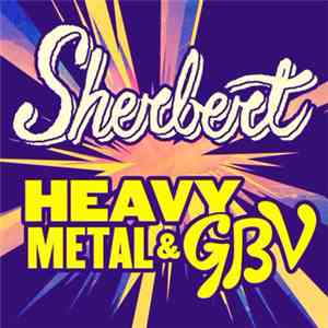 Sherbert  - Heavy Metal & GBV