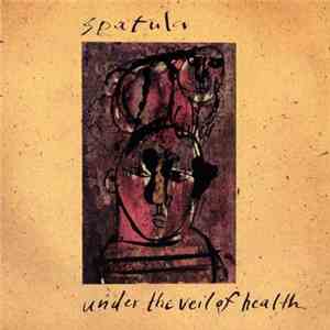 Spatula - Under The Veil Of Health