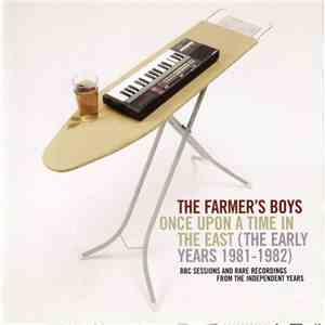 The Farmer's Boys - Once Upon A Time In The East (The Early Years 1981-1982 ...