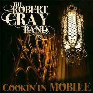 The Robert Cray Band - Cookin' In Mobile
