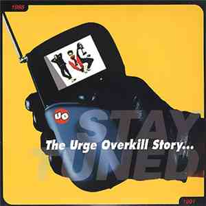 Urge Overkill - The Urge Overkill Story...Stay Tuned 1988-1991