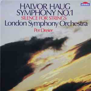 Halvor Haug, London Symphony Orchestra, Per Dreier - Symphony No. 1 / Silen ...