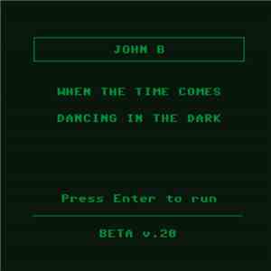 John B - When The Time Comes / Dancing In The Dark