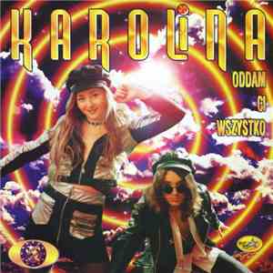Karolina - Oddam Ci Wszystko