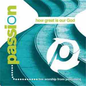 Passion Conferences - Passion (How Great Is Our God)
