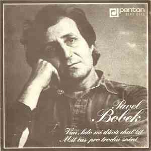 Pavel Bobek - Vím, Kdo Mi Dává Chuť Žít / Mít Čas Pro Trochu Snění
