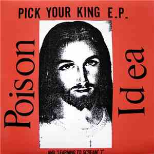Poison Idea - Pick Your King And Learning To Scream