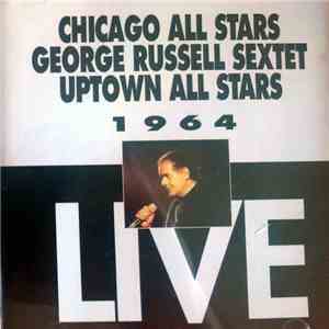 Chicago All Stars , George Russell Sextet, Uptown All Stars  - 1964 Live
