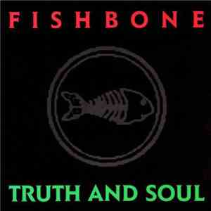 Fishbone - Truth And Soul
