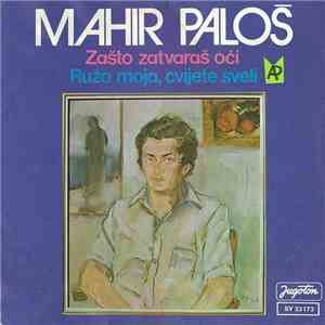 Mahir Paloš - Zašto Zatvaraš Oći / Ružo Moja, Cvijete Sveli
