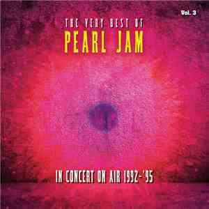 Pearl Jam - The Very Best Of Pearl Jam: In Concert on Air 1992-1995, Vol. 3