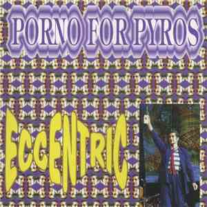 Porno For Pyros - Eccentric