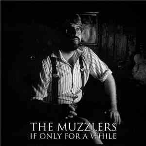 The Muzzlers - If Only For A While