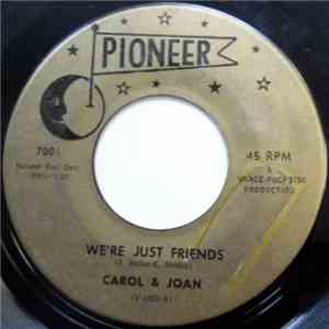 Carol & Joan - We're Just Friends / I Don't Love You Anymore