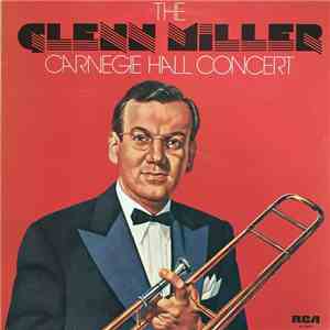 Glenn Miller And His Orchestra - The Glenn Miller Carnegie Hall Concert