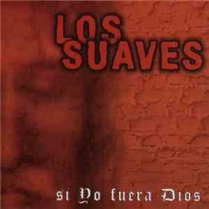 Los Suaves - Si Yo Fuera Dios