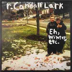 R. Candall Lark - Eh, Winter, Etc.