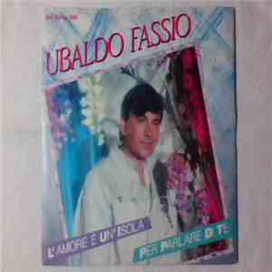 Ubaldo Fassio - L'amore E' Un Isola / Per Parlare Di Te