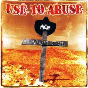 Use To Abuse - Nothing Left To Lose