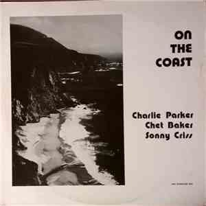 Charlie Parker, Chet Baker, Sonny Criss - On The Coast