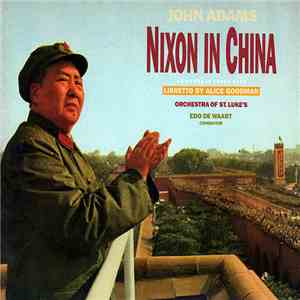 John Adams / Alice Goodman, Orchestra Of St. Luke's, Edo De Waart - Nixon I ...