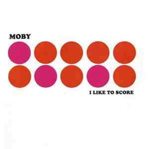 Moby - I Like To Score