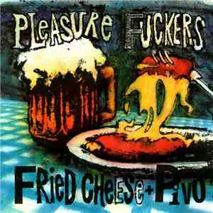 Pleasure Fuckers - Fried Cheese'n Pivo - Live In Praha