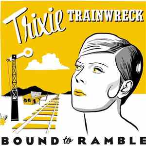 Trixie Trainwreck - Bound To Ramble