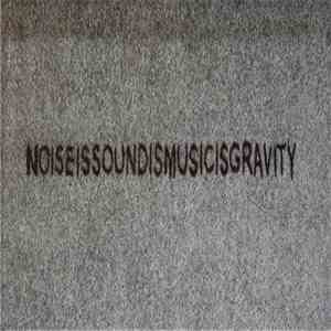 Various - Noise Is Sound Is Gravity