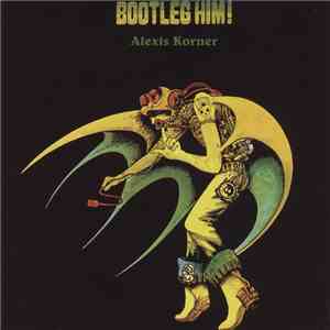 Alexis Korner - Bootleg Him!