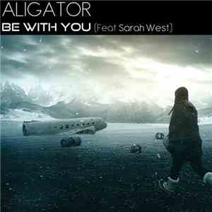 Aligator Feat Sarah West  - Be With You