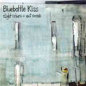 Bluebottle Kiss - Slight Return + Out Seeds