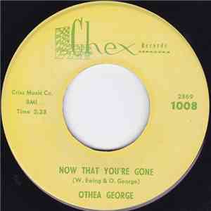 Othea George - Now That You're Gone / What A Good Thing You Had In Me