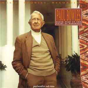 Paul Bowles - Black Star At The Point Of Darkness - Music, Stories, Recordings