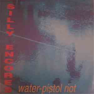 Silly Encores - Water-Pistol Riot