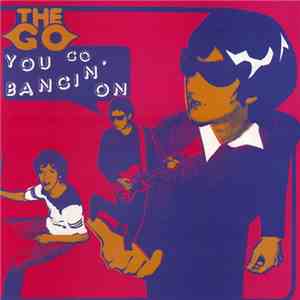 The Go - You Go Bangin' On