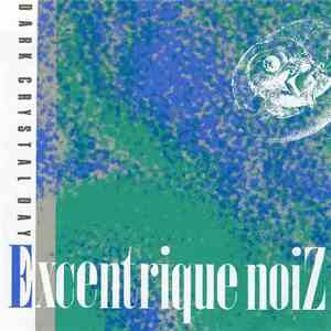 Excentrique Noiz - Dark Crystal Day