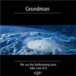 Grundman - We Are The Forthcoming Past, Take Care Of It