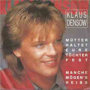 Klaus Densow - Mütter Haltet Eure Töchter Fest