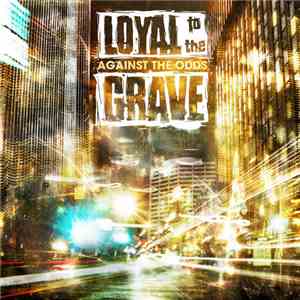 Loyal To The Grave - Against The Odds
