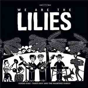 Sergio Dias - Tahiti Boy And The Palmtree Family - We Are The Lilies