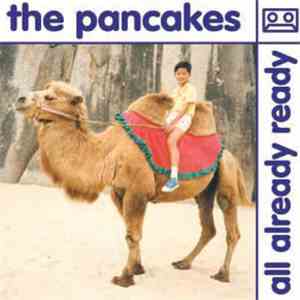The Pancakes - All Already Ready