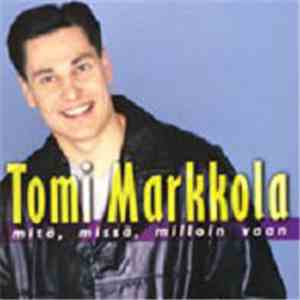 Tomi Markkola - Mitä, Missä, Milloin Vaan