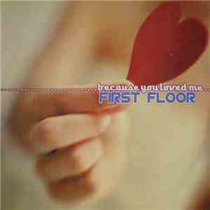 First Floor  - Because You Loved Me