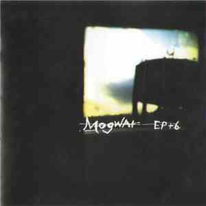Mogwai - EP + 6