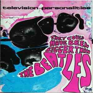 Television Personalities - They Could Have Been Bigger Than The Beatles