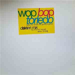 Wop Bop Torledo - Take Me While The Going's Good