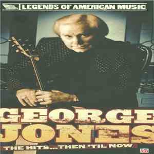 George Jones  - The Hits... Then 'Til Now