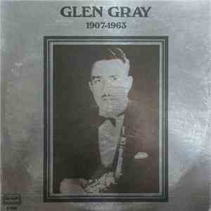 Glen Gray & The Casa Loma Orchestra - 1907-1963